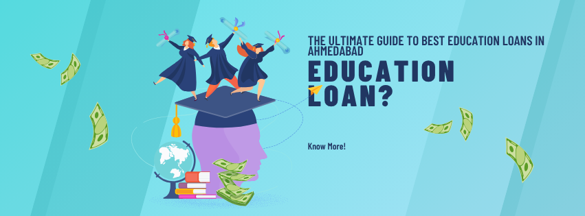 The Ultimate Guide to Best Education Loans in Ahmedabad