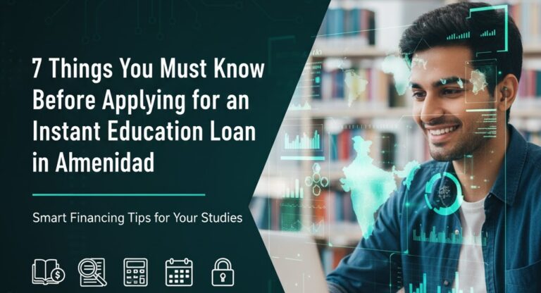 7 Things You Must Know Before Applying for an Instant Education Loan in Ahmedabad