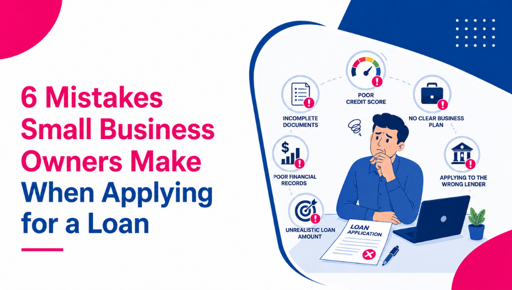 6 Mistakes Small Business Owners Make When Applying for a Loan