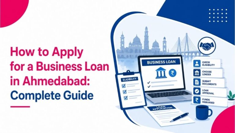 How to Apply for a Business Loan in Ahmedabad: Step-by-Step Guide
